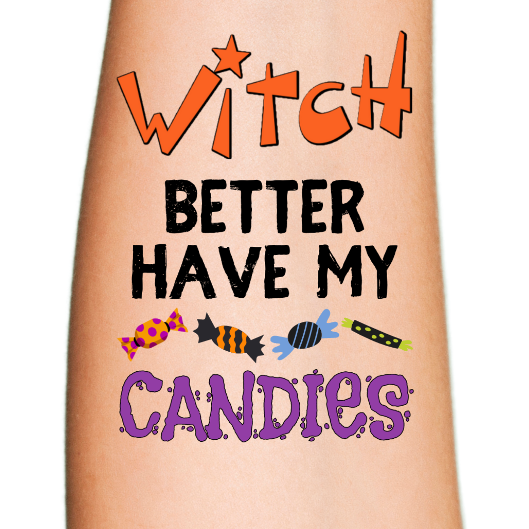 Witch Better Have My Candies Halloween Temporary Tattoo
