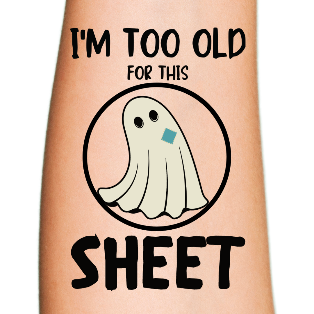 I Am Too Old for These Sheet Ghost Temporary Tattoo