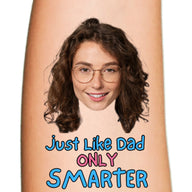 Just Like Dad Only Smarter