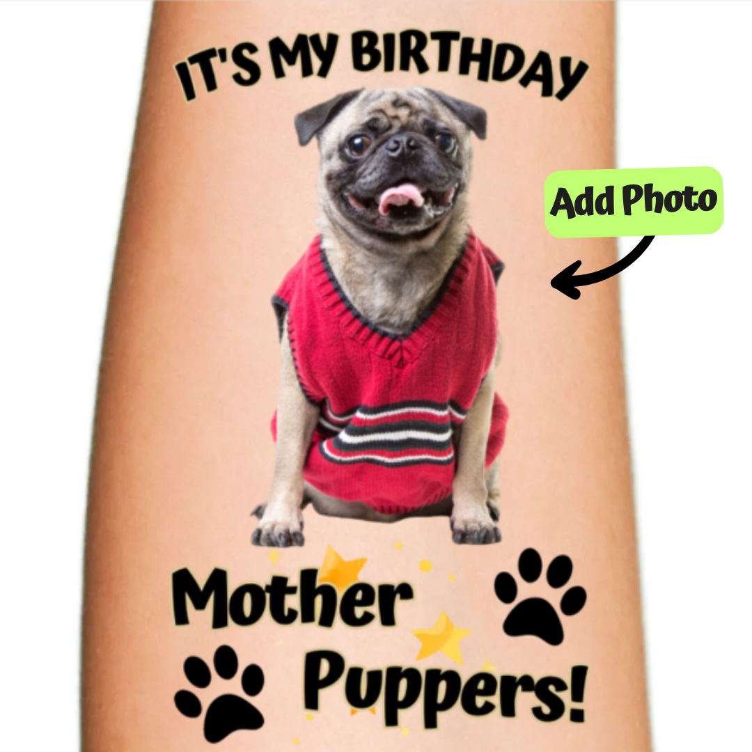 Its My Birthday Mother Puppers Dog Temporary Tattoo